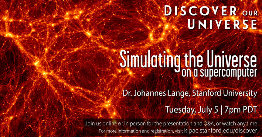 Discover Our Universe title card for Dr. Johannes Lange A red and yellow background image of interconnected galaxies with white text layered on top that reads "Discover Our Universe, Simulating the Universe on a Supercomputer, Dr. Johannes Lange, Stanford University, Tuesday, July 5 7 PM PDT." There is a transp