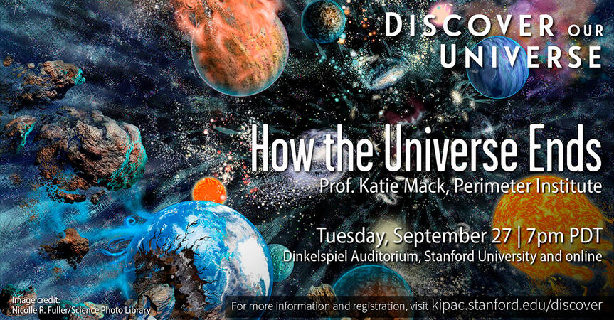 A background image of colliding planets and stars in a painterly style with white text layered on top that reads "Discover Our Universe, How the Universe Ends, Prof. Katie Mack, Perimeter Institute, Tuesday, September 27 7 PM PDT." There is a transparent b